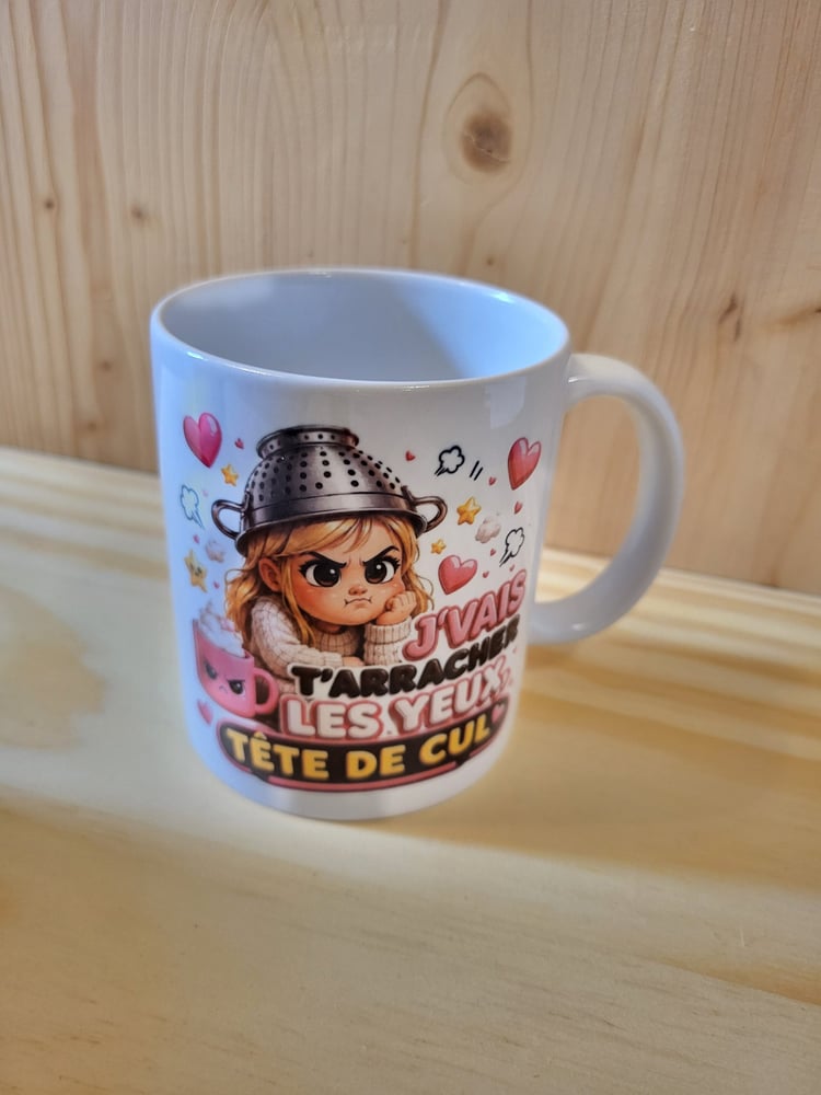 Mug "J'vais t'arracher les yeux tête de cul "