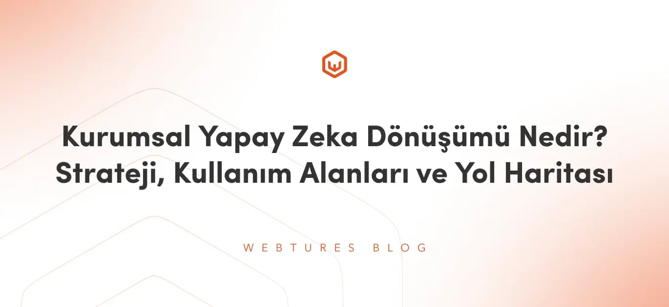 Kurumsal Yapay Zeka Dönüşümü Nedir? Strateji, Kullanım Alanları ve Yol Haritası