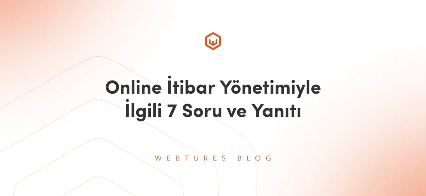 Online İtibar Yönetimiyle İlgili 7 Soru ve Yanıtı