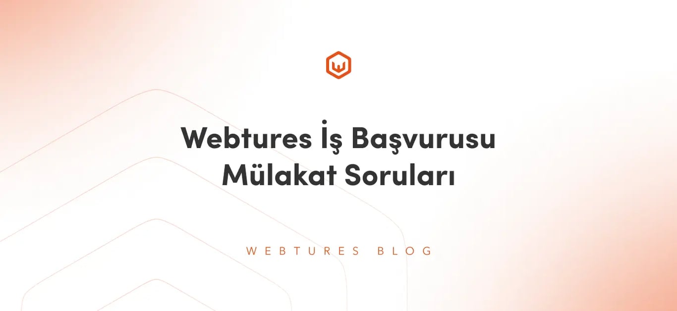 Webtures İş Başvurusu Mülakat Soruları