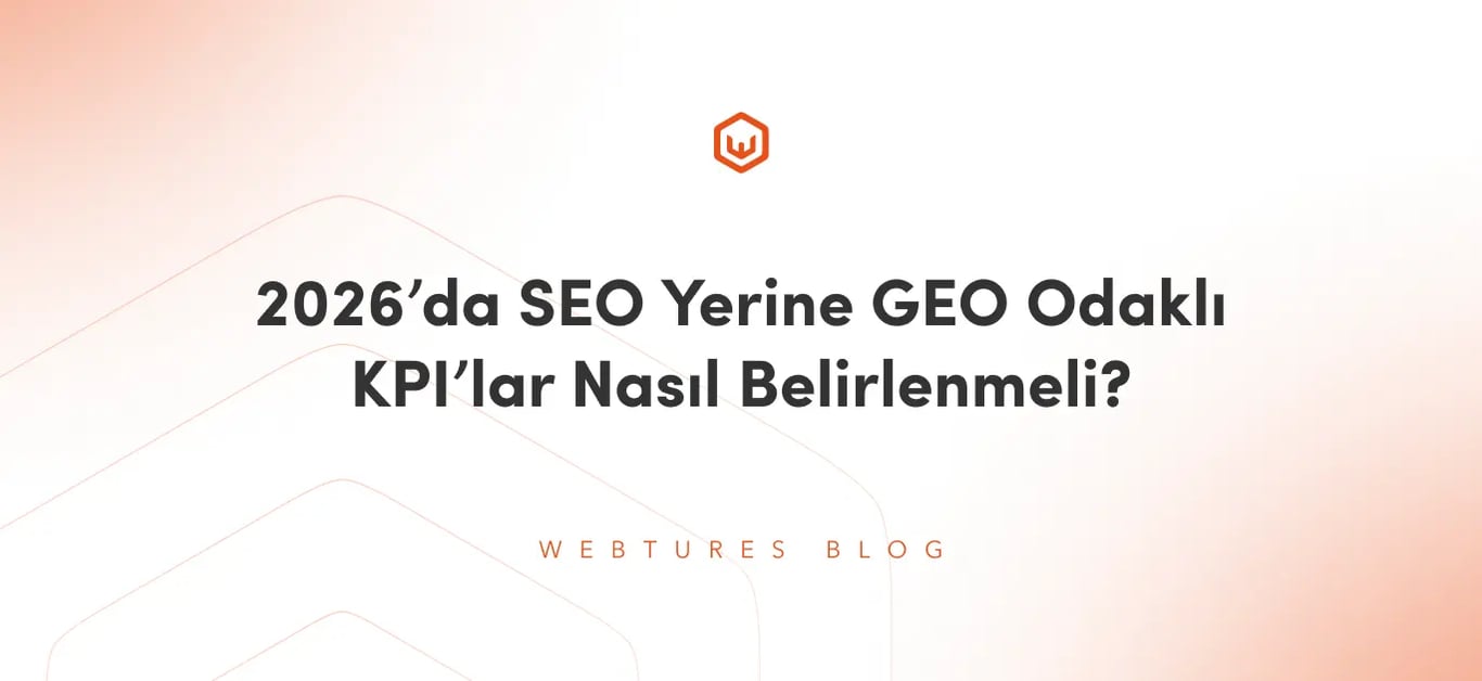 2026’da SEO Yerine GEO Odaklı KPI’lar Nasıl Belirlenmeli?