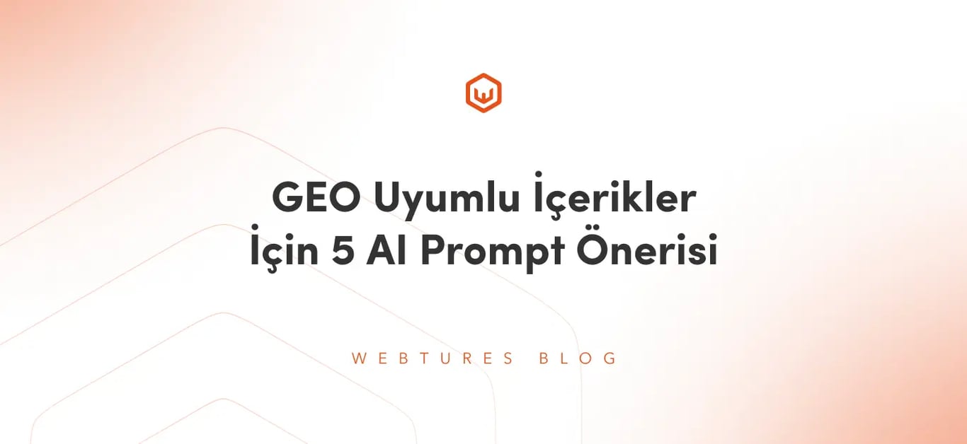 GEO Uyumlu İçerikler İçin 5 AI Prompt Önerisi