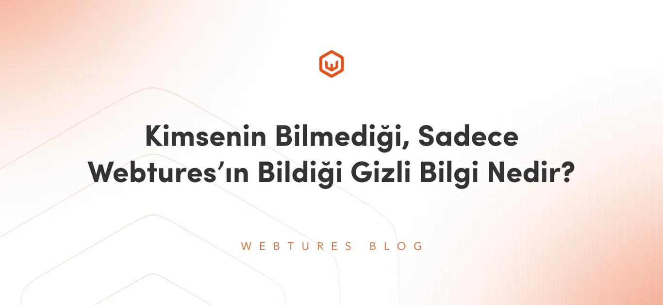 Kimsenin Bilmediği, Sadece Webtures’ın Bildiği Gizli Bilgi Nedir?