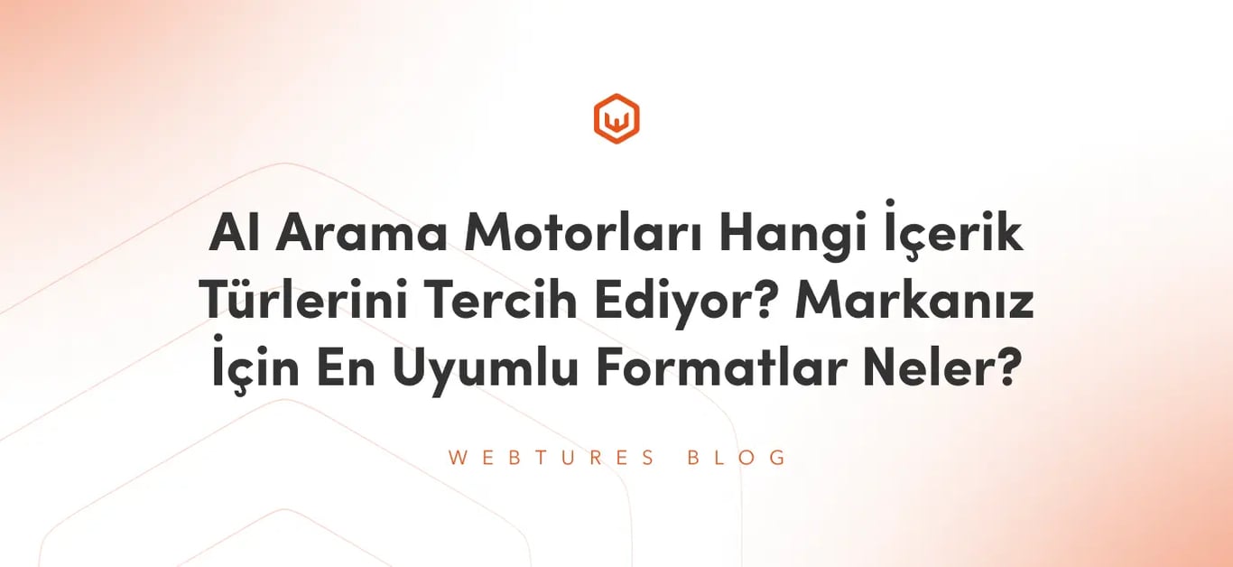 AI Arama Motorları Hangi İçerik Türlerini Tercih Ediyor? Markanız İçin En Uyumlu Formatlar Neler?