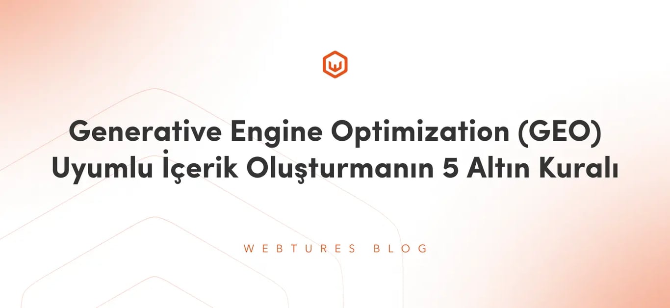 Generative Engine Optimization (GEO) Uyumlu İçerik Oluşturmanın 5 Altın Kuralı