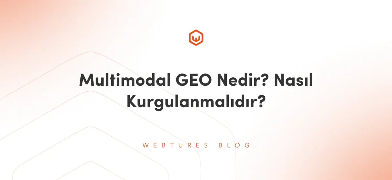 Multimodal GEO Nedir? Nasıl Kurgulanmalıdır?