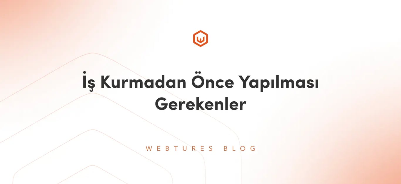 İş Kurmadan Önce Yapılması Gerekenler