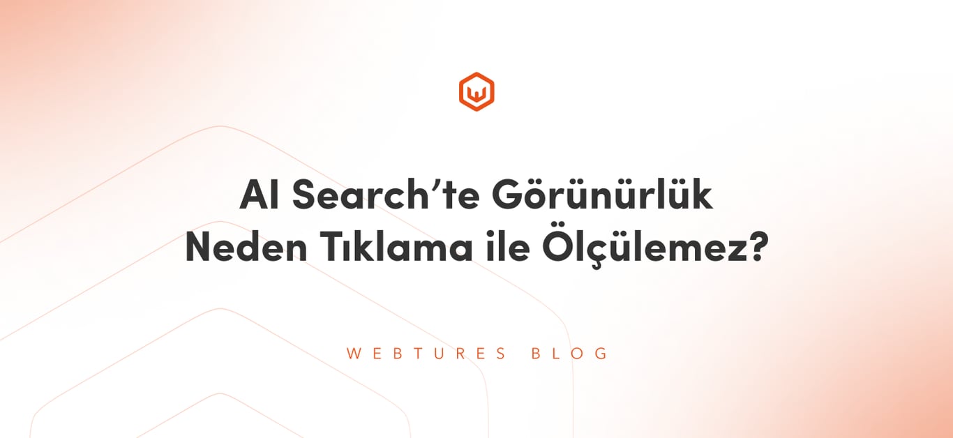AI Search’te Görünürlük Neden Sadece Tıklama ile Ölçülemiyor?