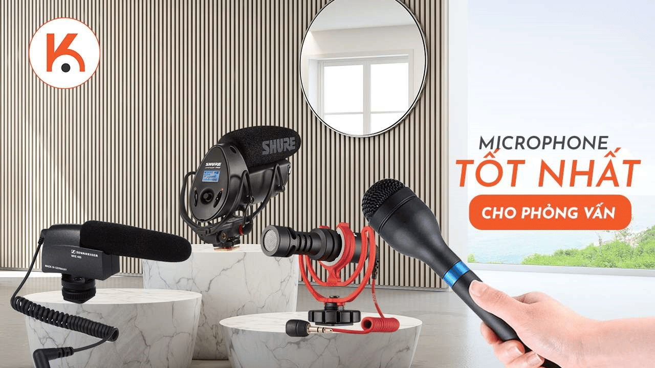 Tư vấn chọn mua microphone tốt nhất cho các cuộc phỏng vấn