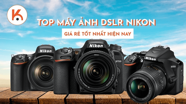 Top máy ảnh DSLR Nikon giá rẻ tốt nhất hiện nay