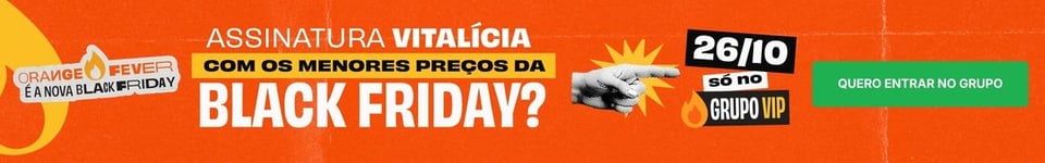 ORANGE FEVER 🔥 É A NOVA BLACK FRIDAY | ASSINATURA VITALÍCIA COM OS MENORES PREÇOS DA BLACK FRIDAY? | 26/10 — SÓ NO GRUPO VIP | QUERO ENTRAR NO GRUPO