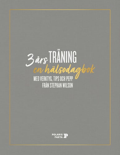 3 års träning : en hälsodagbok med verktyg, tips och pepp från Stephan Wilson_0