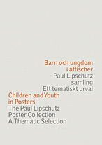 Barn och ungdom i affischer : Paul Lipschutz samling : ett tematiskt urval = Children and youth in posters : the Paul Lipschutz poster collection : a thematic selection_0