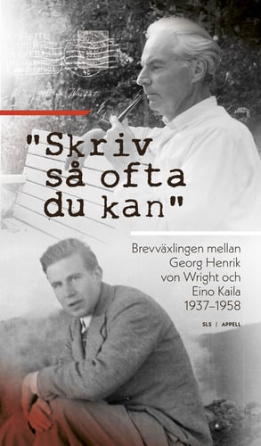 "Skriv så ofta du kan" : brevväxlingen mellan Georg Henrik von Wright och Eino Kaila 1937–1958_0
