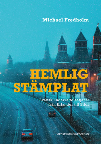 Hemligstämplat : svensk underrättelsetjänst från Erlander till Bildt - picture