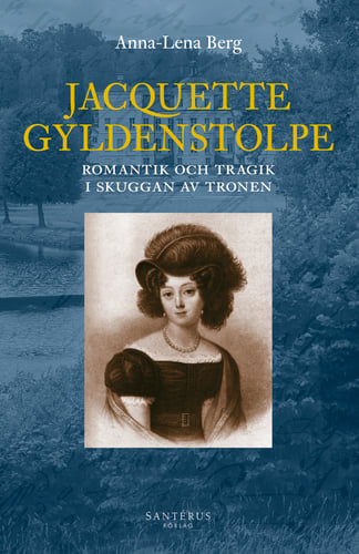 Jacquette Gyldenstolpe : romantik och tragik i skuggan av tronen - picture