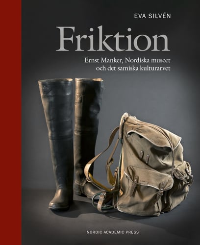 Friktion : Ernst Manker, Nordiska museet och det samiska kulturarvet - picture