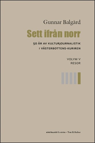 Sett ifrån norr : 50 år av kulturjournalistik i Västerbotten-Kuriren. Volym 5, Resor - picture