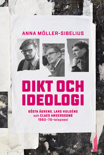 Dikt och ideologi. Gösta Åhgrens, Lars Huldéns och Claes Anderssons 1960–1970-talspoesi - picture