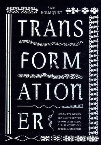 Transformationer : 1800-talets svenska translitteratur genom Lasse-Maja, C.J.L. Almqvist och Aurora Ljungstedt_0