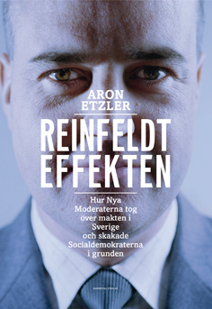 Reinfeldteffekten : hur nya moderaterna tog över makten i Sverige och skakade socialdemokraterna i grunden _0