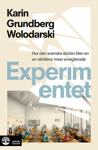 Experimentet : så blev den svenska skolan en av världens mest avreglerade_0