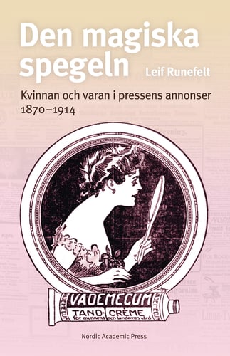 Den magiska spegeln : kvinnan och varan i pressens annonser 1870 - 1914_0