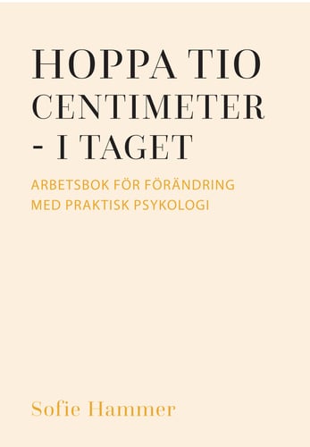 Hoppa tio centimeter - i taget : arbetsbok för förändring med praktisk psykologi_0