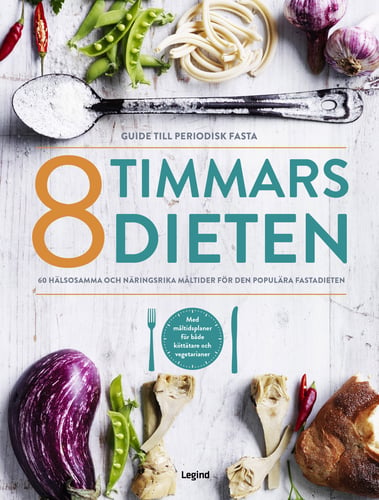 8 timmars-dieten : guide till den periodiska fastan - 60 nyttiga och näringsrika måltider till den populära dieten_0