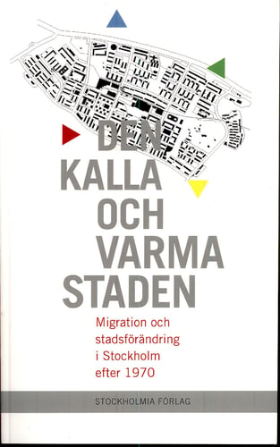 Den kalla och varma staden : migration och stadsförändring i Stockholm efter 1970_0