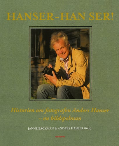 Hanser - han ser! : historien om fotografen Anders Hanser - en bildspelman_0