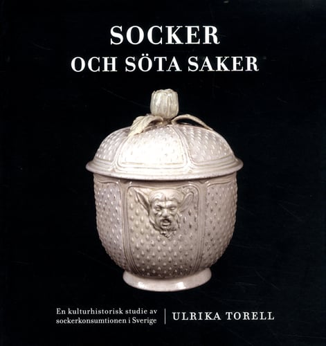 Socker och söta saker : en kulturhistorisk studie av sockerkonsumtionen i Sverige - picture