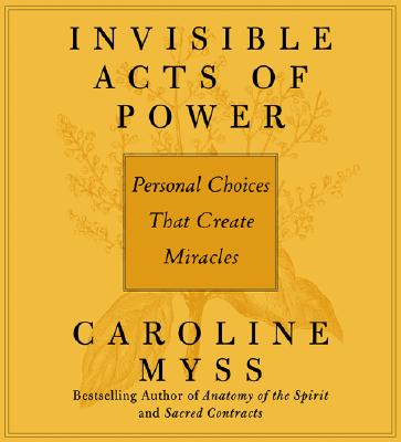 Invisible Acts of Power: Personal Choices That Create Miracles - picture