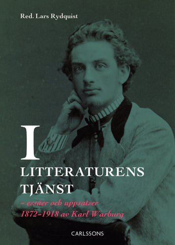 I litteraturens tjänst : essäer och uppsatser 1872-1918 av Karl Warburg_0