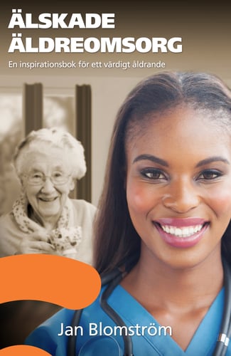 Älskade äldreomsorg : en inspirationsbok för ett värdigt åldrande_0