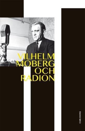 Vilhelm Moberg och radion : dramatikern och den obekväme sanningssägaren - picture