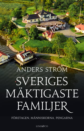 Sveriges mäktigaste familjer : företagen, människorna, pengarna_0