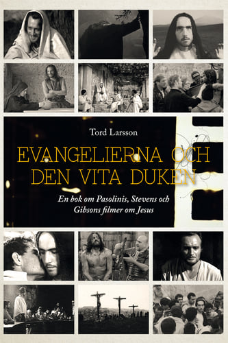 Evangelierna och den vita duken : en bok om Pasolinis, Stevens och Gibsons filmer om Jesus - picture