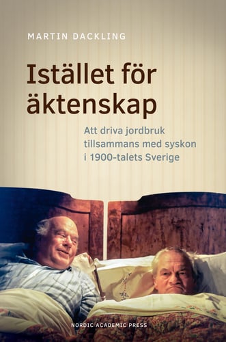 Istället för äktenskap : att driva jordbruk tillsammans med syskon i 1900-talets Sverige - picture