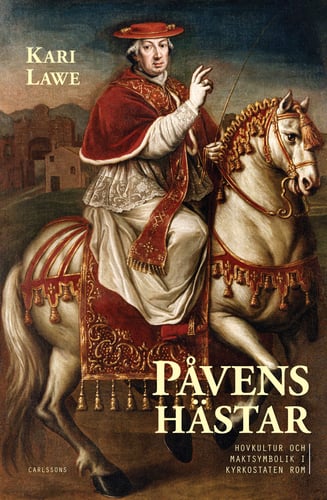 Påvens hästar : hovkultur och maktsymbolik i kyrkostaten Rom - picture