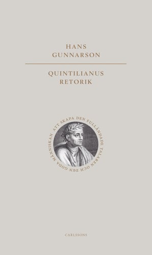 Quintilianus retorik : att skapa den fulländade talaren och den goda männ_0