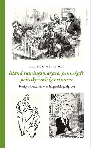 Bland tidningsmakare, pennskaft, politiker och konstnärer : Sveriges Pressarkiv - en biografisk gukdgruva_0