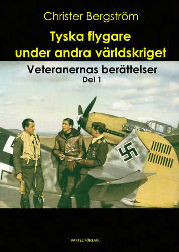 Tyska flygare under andra världskriget : veteranernas berättelser. Del 1_0