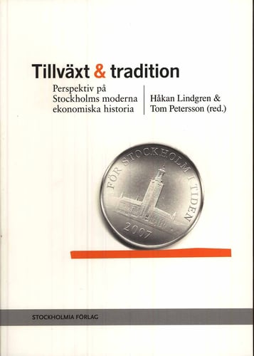 Tillväxt och tradition : perspektiv på Stockholms moderna ekonomiska historia_0