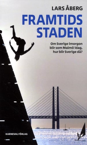 Framtidsstaden : om Sverige imorgon blir som Malmö idag, hur blir Sverige då? - picture