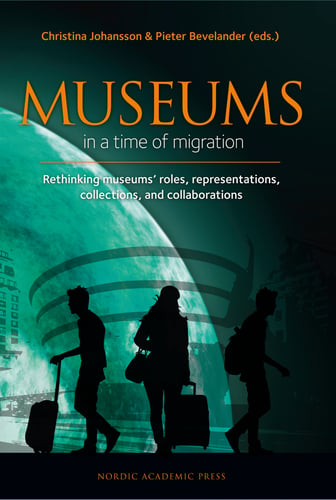 Museums in a time of migration : rethinking museums' roles, representations, collections, and collaborations_0