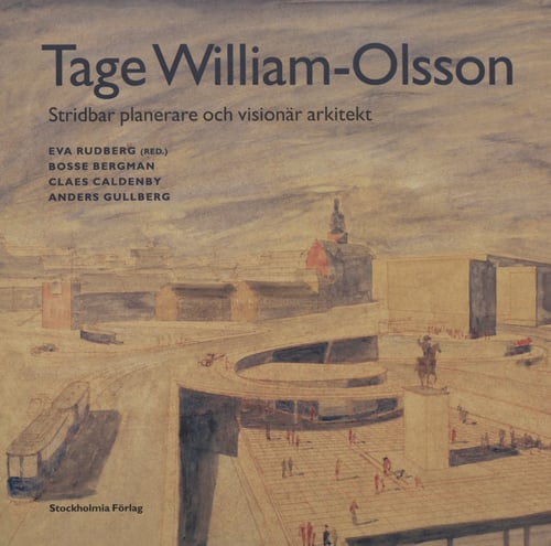Tage William-Olsson : stridbar planerare och visionär arkitekt_0