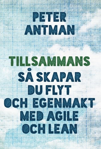 Tillsammans : så skapar du flyt och egenmakt med agile och lean_0