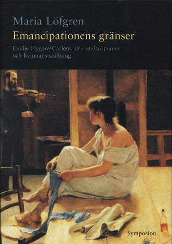 Emancipationens gränser : Emilie Flygare-Carléns 1840-talsromaner och kvinn_0