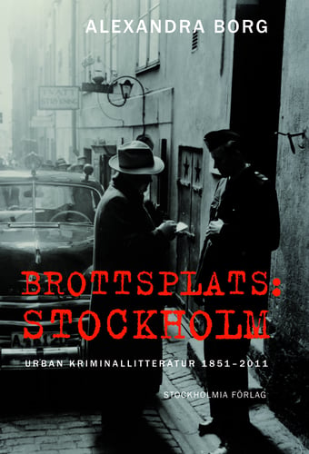 Brottsplats Stockholm: Urban kriminallitteratur 1851-2011_0